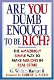 Are You Dumb Enough to Be Rich?: The Amazingly Simple Way to Make Millions in Real Estate