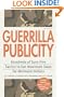 Guerrilla Publicity: Hundreds of Sure-Fire Tactics to Get Maximum Sales for Minimum DollarsIncludes Podcasts, Blogs, and Media Training for the Digital Age
