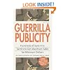 Guerrilla Publicity: Hundreds of Sure-Fire Tactics to Get Maximum Sales for Minimum DollarsIncludes Podcasts, Blogs, and Media Training for the Digital Age