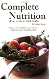 Complete Nutrition: How to Live in Total Health