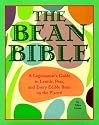 The Bean Bible: A Legumaniac's Guide To Lentils, Peas, And Every Edible Bean On The Planet!