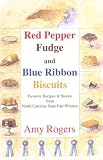 Red Pepper Fudge and Blue Ribbon Biscuits: Favorite Recipes and Cooking Stories from North......