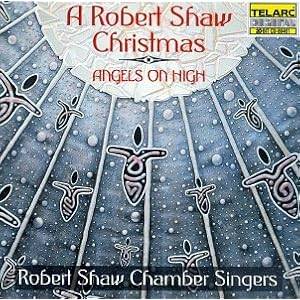 A Robert Shaw Christmas - Angels on High by Christmas Traditional, Randall Thompson, Guillaume Costeley, Benjamin Britten, and Morten Lauridsen (Audio CD - 1997)