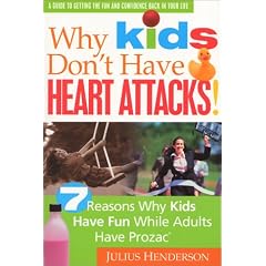 Why Kids Don't Have Heart Attacks: 7 Reasons Kids Have Fun While Adults Have Prozac