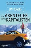 Jim Rogers: Die Abenteuer eines Kapitalisten. Die Entdeckung der M�rkte auf einem Trip um die Welt