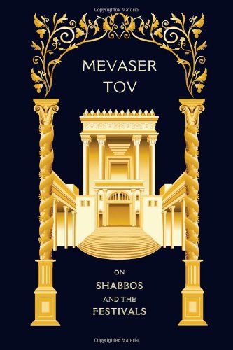 Mevaser Tov on Shabbos and the Festivals: A collection of Chassidic essays exploring the profundity and holiness of the Jewish year