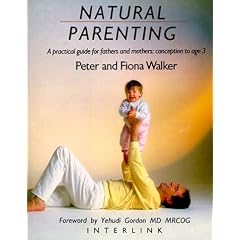 Natural Parenting: A Practical Guide for Fathers and Mothers : Conception to Age 3
