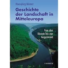 Geschichte der Landschaft in Mitteleuropa. Sonderausgabe: Von der Eiszeit bis zur Gegenwart