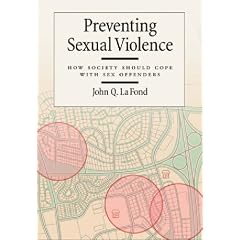 Preventing Sexual Violence: How Society Should Cope with Sex Offenders (Law and Public Policy: Psychology and the Social Sciences)