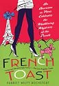 French Toast: An American in Paris Celebrates the Maddening Mysteries of the French