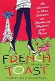 French Toast: An American in Paris Celebrates the Maddening Mysteries of the French