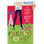 French Toast: An American in Paris Celebrates the Maddening Mysteries of the French