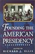 Founding the American Presidency