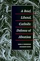 A Brief, Liberal, Catholic Defense of Abortion