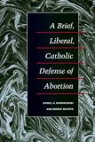 A Brief, Liberal, Catholic Defense of Abortion