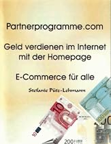 Partnerprogramme.com : Geld verdienen im Internet mit der Homepage ; E-Commerce fu?r alle