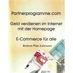 Partnerprogramme.com : Geld verdienen im Internet mit der Homepage ; E-Commerce fu?r alle