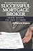 The Complete Guide to Becoming a Successful Mortgage Broker: Insider Secrets You Need to Know