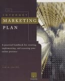 The Internet Marketing Plan: A Practical Handbook for Creating, Implementing and Assessing Your Online Presence