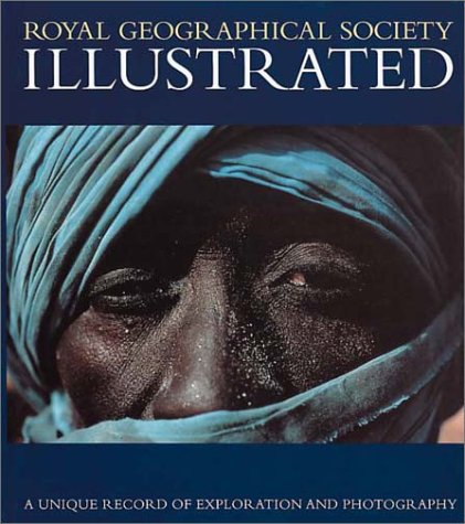 Royal Geographical Society Illustrated: A Unique Record of Exploration and Photography