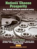 Nations choose prosperity : why Britain needs an industrial policy