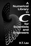 A Numerical Library in C for Scientists and Engineers (Symbolic and Numeric Computation Series)