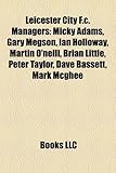 Leicester City F.C. Managers: Micky Adams, Gary Megson, Ian Holloway, Martin O'Neill, Brian Little, Peter Taylor, Dave Bassett, Mark McGhee-