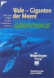 Wale - Giganten der Meere. Greenpeace- Buch. Wale und Delfine kennen, beobachten, sch�tzen