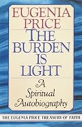 The Burden Is Light (The Eugenia Price Treasury of Faith)