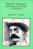 Samuel Gompers and Organized Labor in America