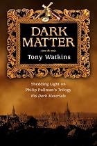 Dark Matter: Shedding Light on Philip Pullman's Trilogy His Dark Materials