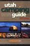Utah Camping Guide : The essential handbook for planning and enjoying your next outdoors trip