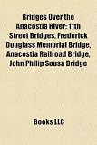 Produkt-Bild: Bridges Over the Anacostia River: 11th Street Bridges, Frederick Douglass Memorial Bridge, Anacostia Railroad Bridge, John Philip Sousa Bridge