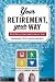 Your Retirement, Your Way: Why It Takes More Than Money to Live Your Dream by Alan Bernstein
