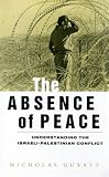 The Absence of Peace: Understanding the Israeli-Palestinian Conflict Nicholas Guyatt
