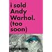 I Sold Andy Warhol (Too Soon)