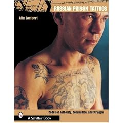 Russian Prison Tattoos: Codes of Authority, Domination and Struggle
