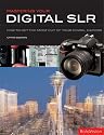 Mastering Your Digital SLR: How to Get the Most Out of Your Digital Camera