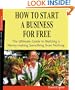 How to Start a Business for Free: The Ultimate Guide for Building a Money-Making Something from Nothing