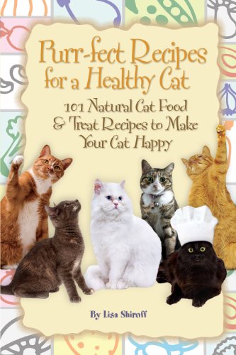 Purr-fect Recipes for a Healthy Cat 101 Natural Cat Food & Treat Recipes to Make Your Cat Happy
