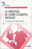 Livres : La fonction de cadre d'équipes sociales : Comprendre, agir, évoluer