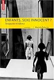 Enfants, sexe innocent ? : Soup�ons et tabous