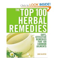 The Top 100 Herbal Remedies: Safe, Effective Remedies for 100 Common Ailments