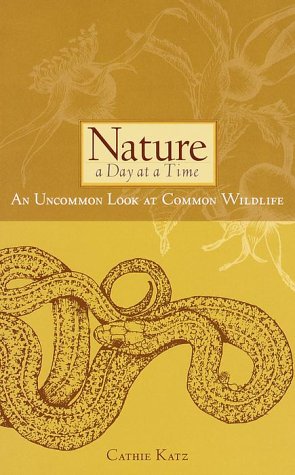 Nature a Day at a Time: An Uncommon Look at Common Wildlife (Sierra Club Books Publication)