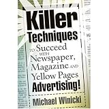 Killer Techniques to Succeed with Newspaper, Magazine and Yellow Pages Advertising