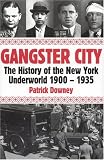 Gangster City: The History of the New York Underworld 1900-1935