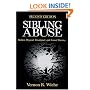 Sibling Abuse: Hidden Physical, Emotional, and Sexual Trauma
