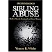 Sibling Abuse: Hidden Physical, Emotional, and Sexual Trauma: Hidden Physical, Emotional and Sexual Trauma