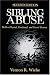 Sibling Abuse: Hidden Physical, Emotional, and Sexual Trauma