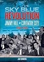 Sky Blue Revolution: Jimmy Hill at Coventry City - 1961-1967 (Desert Island Football History)